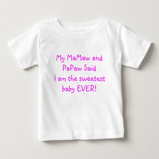 My MaMaw and PaPaw Said I am the Sweetest Baby T-Shirt (Front)