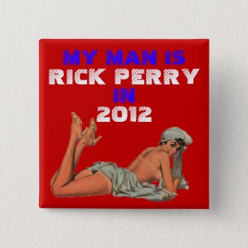 My Man Is Rick Perry Button by hueylong at Zazzle