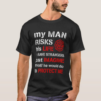 My Man Risks His Life Firefighter Wife Girlfriend T-Shirt
