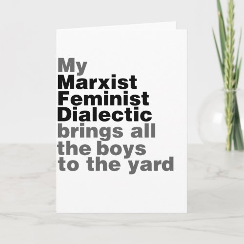 My Marxist Feminist Dialectic Brings all the boys Card