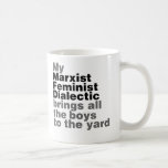 My Marxist Feminist Dialectic Brings All The Boys Coffee Mug at Zazzle
