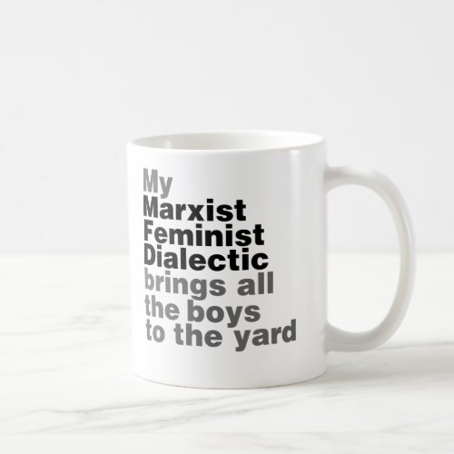 My Marxist Feminist Dialectic Brings all the boys Coffee Mug
