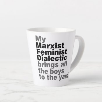 My Marxist Feminist Dialectic Brings All The Boys Latte Mug by Hipster_Farms at Zazzle
