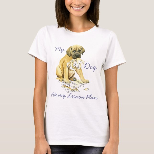 My Mastiff Ate my Lesson Plan T-Shirt (Front)