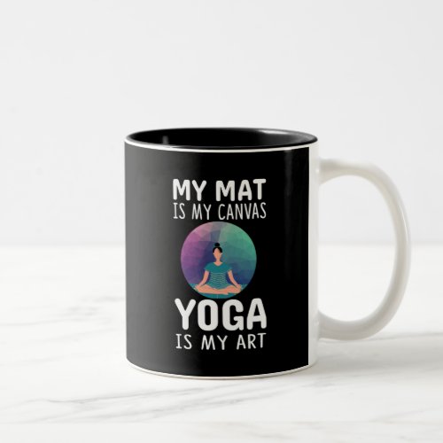 My mat is my canvas yoga is my art  T_Shir Coffee Two_Tone Coffee Mug