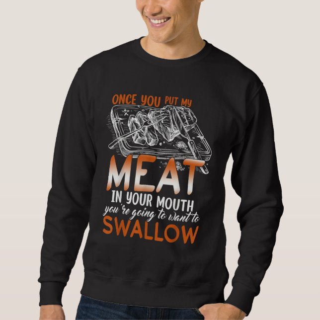 My Meat In Your Mouth  Naughty Grilling Sweatshirt (Front)