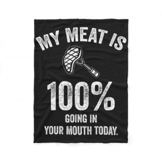 My Meat Is 100% Going In Your Mouth Today Funny Bb Fleece Blanket