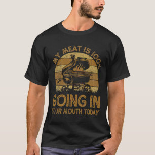 My Meat Is 100% Going In Your Mouth Today Funny Bb T-Shirt