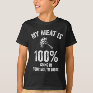 My Meat Is 100% Going In Your Mouth Today Funny Bb T-Shirt