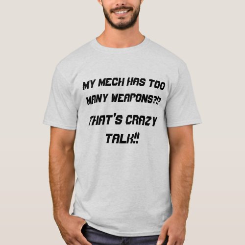 My mech has too many weapons Battletech mech shirt