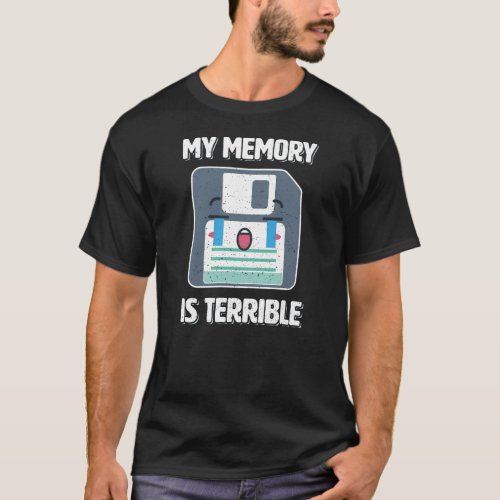 My Memory Is Terrible Floppy Disk Humoristic Sarca T_Shirt