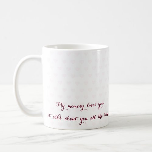 My Memory Loves You I Miss You Missing Love Quote Coffee Mug