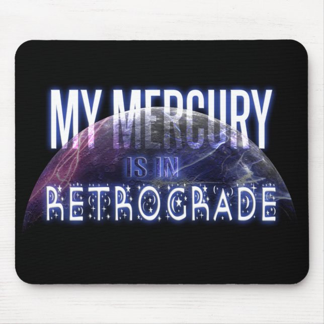 My Mercury is in Retrograde Mouse Pad (Front)