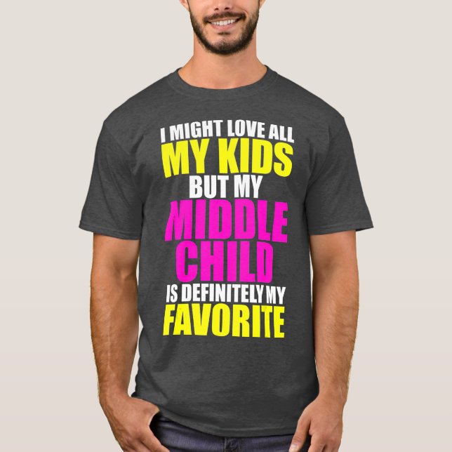 My Middle Child Is My Favorite  Funny Parent Kid T-Shirt (Front)