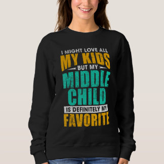 My Middle Child Is My Favorite Parent Favorite Sweatshirt