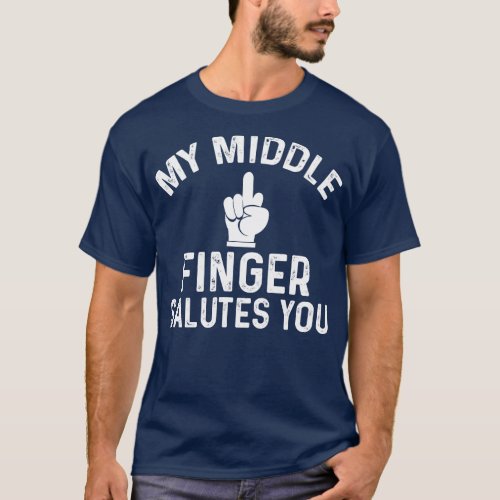 My Middle Finger Salutes You Funny T_Shirt