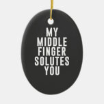 My Middle Finger Solutes You Ceramic Ornament at Zazzle