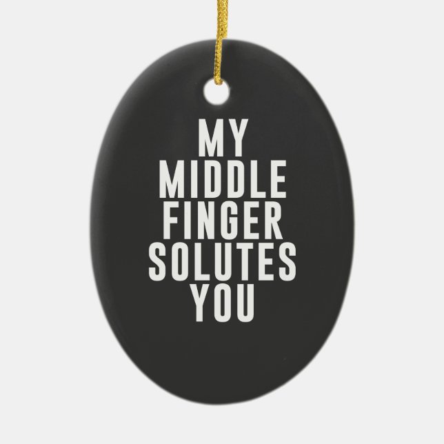 My middle finger solutes you ceramic ornament (Front)