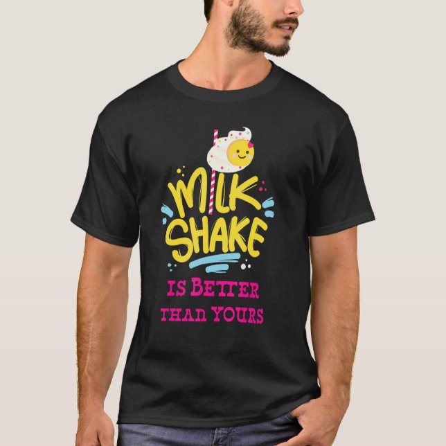 My MilkShake is Better than Yours T-Shirt (Front)