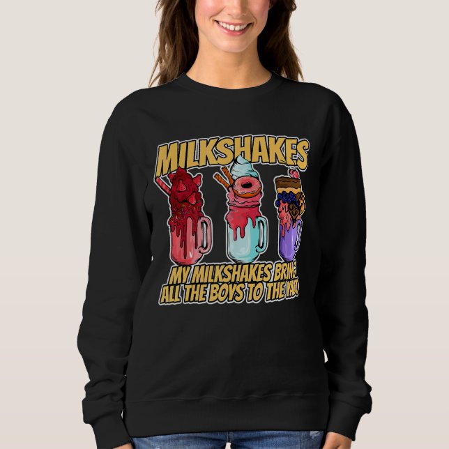 My Milkshakes Bring All The Boys To The Yard Sweatshirt (Front)