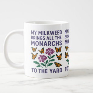 My Milkweed Brings All the Monarchs to the Yard Giant Coffee Mug