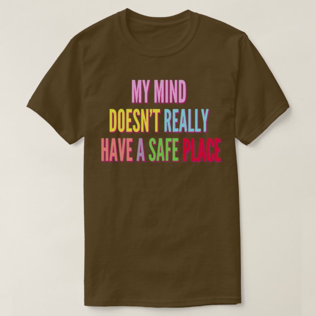 My mind doesnx27t really have a safe place ADHD 2 T-Shirt (Design Front)