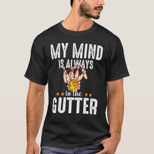 My Mind Is Always In The Gutter Bowling Bowler Pla T_Shirt
