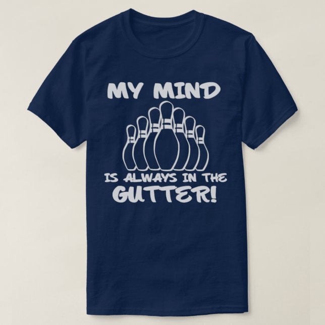 My Mind Is Always In The Gutter Bowling Funny T-Shirt (Design Front)