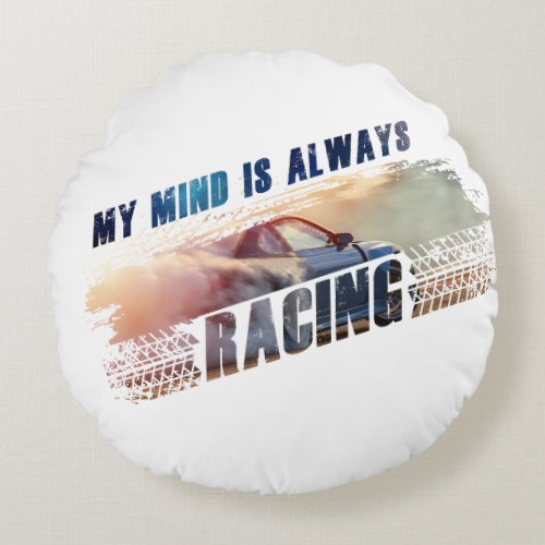 My Mind is Always Racing Menâs  Womenâs Car Love Round Pillow