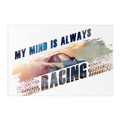 My Mind is Always Racing Menâs  Womenâs Car Lover Acrylic Print