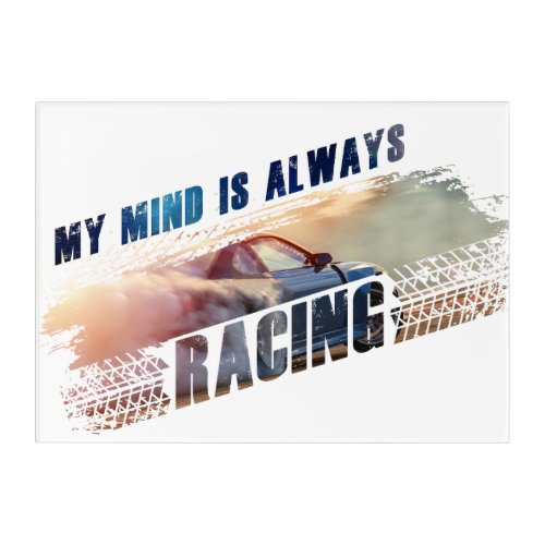 My Mind is Always Racing Menâs  Womenâs Car Lover Acrylic Print