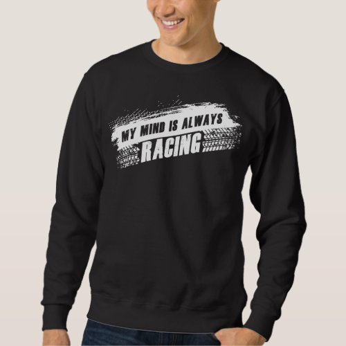 My Mind is Always Racing Mens  Womens Car Lover Sweatshirt