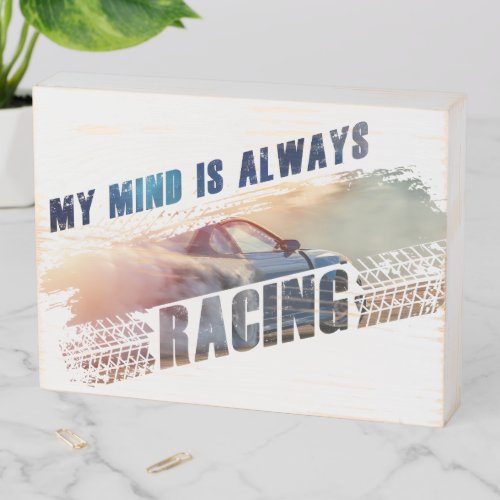 My Mind is Always Racing Menâs  Womenâs Car Lover Wooden Box Sign