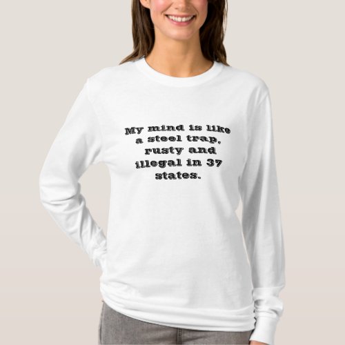 My mind is like a steel trap rusty and illegal T_Shirt