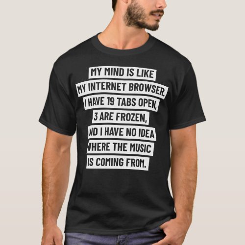 My mind is like my internet browser bold version T_Shirt