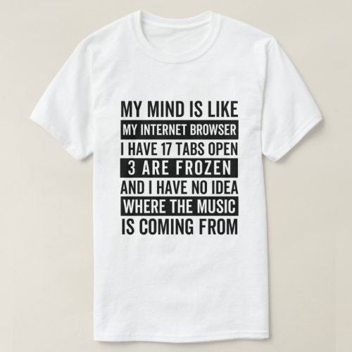 My Mind Is Like My Internet Browser Funny meme T_Shirt