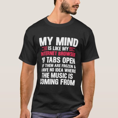 My Mind Is Like My Internet Browser Geek T_Shirt