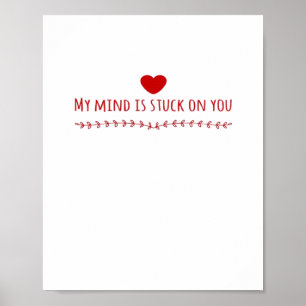 My Mind Is Stuck On You Thoughtful Love Design Poster