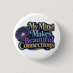 My Mind Makes Beautiful Connections Neurodiversity Button