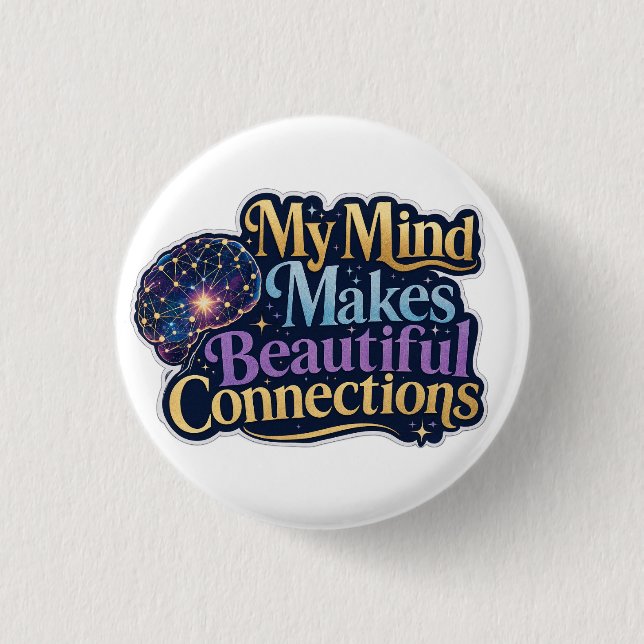 My Mind Makes Beautiful Connections Neurodiversity Button (Front)