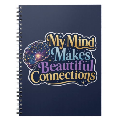 My Mind Makes Beautiful Connections Neurodiversity Notebook