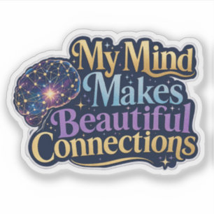 My Mind Makes Beautiful Connections Neurodiversity Sticker