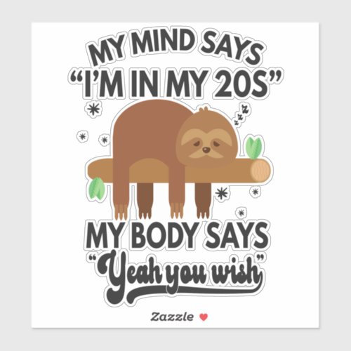 My mind says Im in 20s my Body says You Wish Gift Sticker