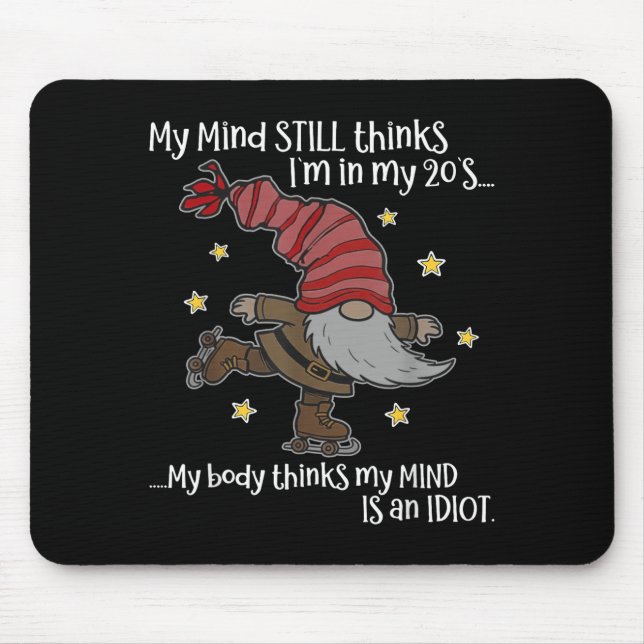 My Mind Still Thinks I'm 20's My Body Thinks My Mi Mouse Pad (Front)