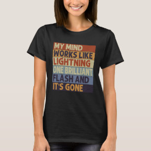 My Mind Works Like Lightning One Flash And It s G T-Shirt