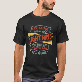 My Mind Works Like Lightning  One Flash And It s G T-Shirt