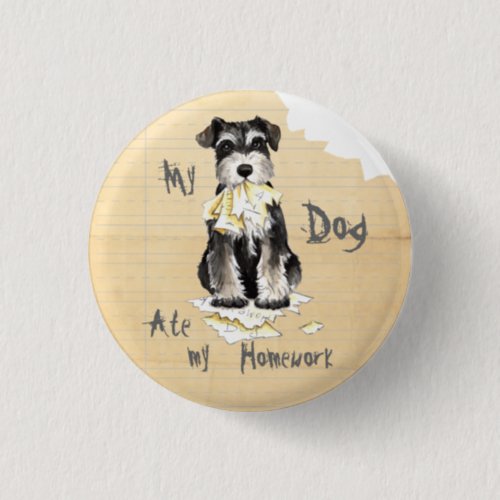 My Miniature Schnauzer Ate My Homework Pinback Button