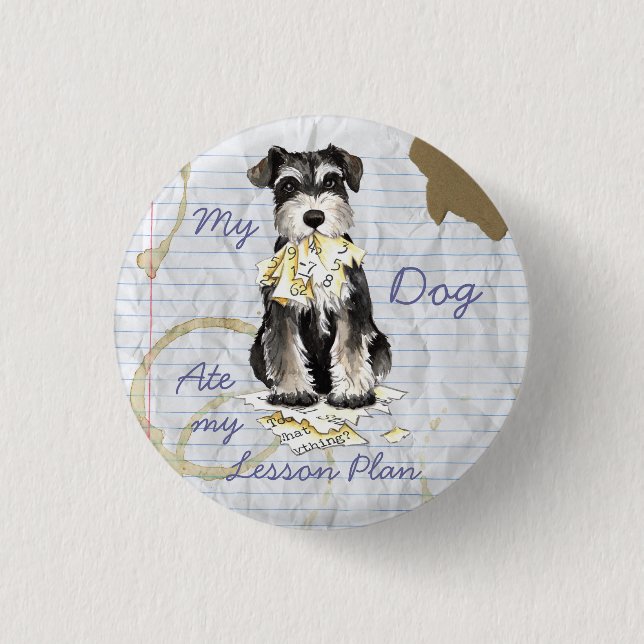 My Miniature Schnauzer Ate My Lesson Plan Pinback Button (Front)