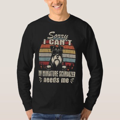 My Miniature Schnauzer Needs Me Vintage Retro Funn T-Shirt