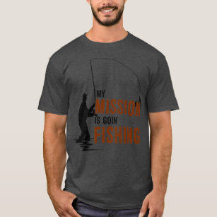 The Mission Is Fishing T-Shirts & T-Shirt Designs